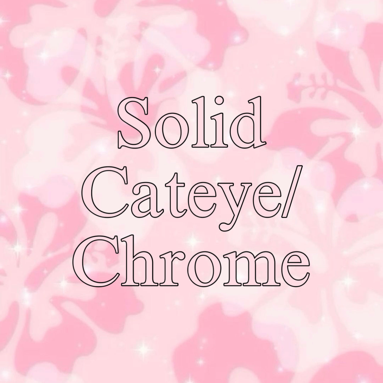 Solid Cateye/Chrome